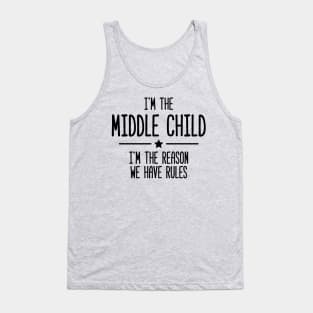 I'm The Middle Child I&amp;#39;m The Reason We Have Rules Tank Top